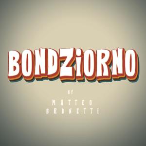 Bondziorno by Matteo Brunetti