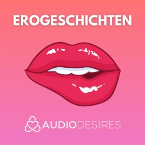 Erogeschichten: Erotische Audio Abenteuer (Sexgeschichten) by Audiodesires