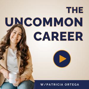 The Uncommon Career Podcast: Career Change Strategies for Mid- to Senior-level Professionals by Patricia Ortega | Career & Life Transition Coach | Career Counselor