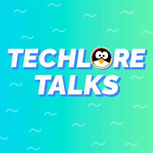 Techlore Talks