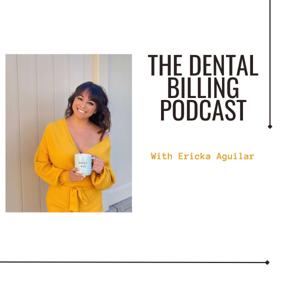 The Dental Billing Podcast by Ericka Aguilar