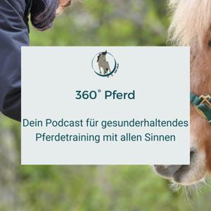 360° Pferd - Dein Podcast für gesunderhaltendes Pferdetraining mit allen Sinnen by Karolina Kardel