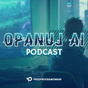 Opanuj.AI Podcast by Opanuj.AI Podcast