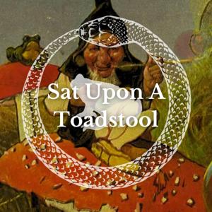 Sat Upon A Toadstool; A Witch's Podcast by Mahigan Saint-Pierre