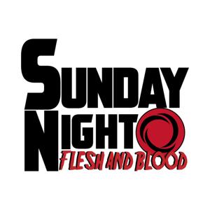 Sunday Night Flesh and Blood