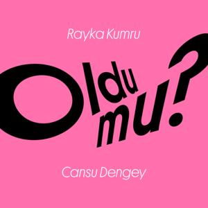 Oldu mu? by Cansu Dengey ve Rayka Kumru