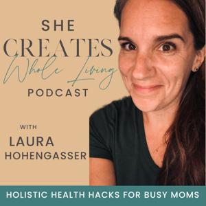 She Creates Whole Living-hack your health through tiny habits, simple systems and natural approaches for burned-out Mama’s