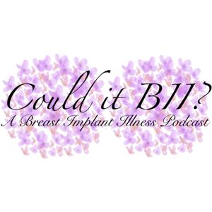 Could it BII? - A Breast Implant Illness Podcast