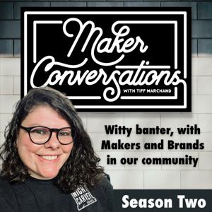 Maker Conversations by TIFF MARCHAND