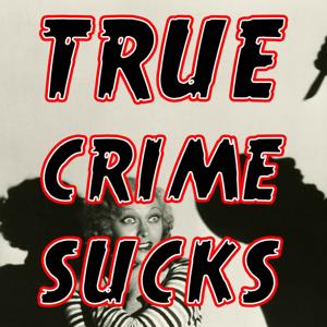 True Crime Sucks by Unpops Podcast Network