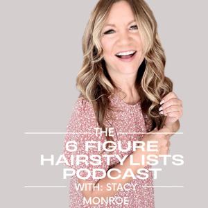 The 6 Figure Hairstylists Podcast by Stacy Monroe