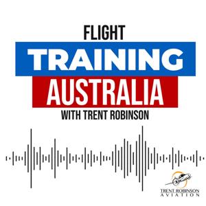Flight Training Australia Podcast by Trent Robinson Aviation