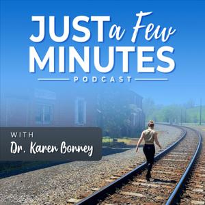Just a Few Minutes Podcast by Dr. Karen Bonney