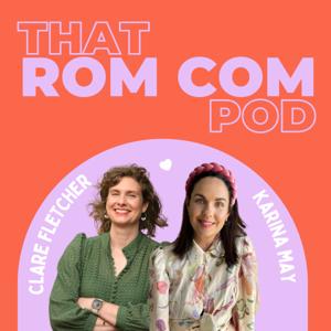 That Rom Com Pod by Clare Fletcher and Karina May
