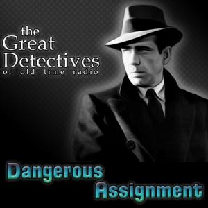 The Great Detectives Present Dangerous Assignment (Old Time Radio) by Adam Graham Radio Detective Podcasts