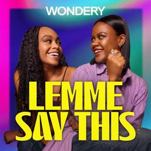 Lemme Say This by Wondery