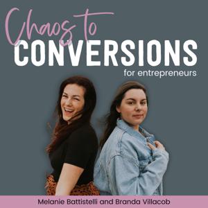 Chaos to Conversions: A Podcast on Launching and Email Marketing by Melanie Battistelli, OBM and Branda Villacob, Copywriter