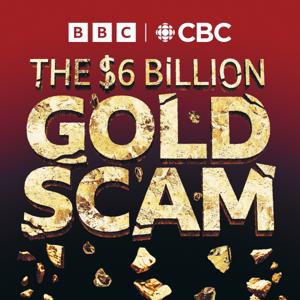 The Six Billion Dollar Gold Scam by BBC & CBC