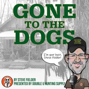 Gone to the Dogs Podcast by Steve Fielder, Hound Podcast Network: Double U Hunting Supply