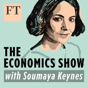 The Economics Show with Soumaya Keynes by Financial Times