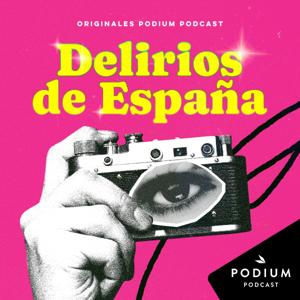 Delirios de España. Las frivolidades que cambiaron un país by Podium Podcast