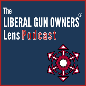The Liberal Gun Owners Lens Podcast