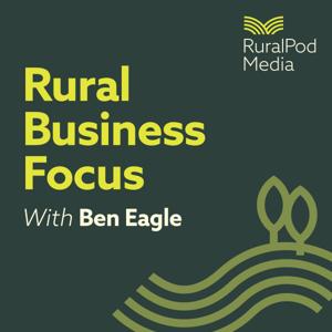 Rural Business Focus by Ben Eagle, RuralPod Media