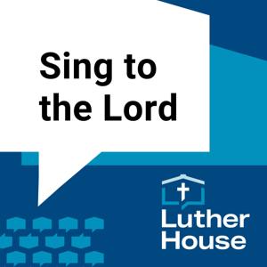 Sing to the Lord by Luther House of Study