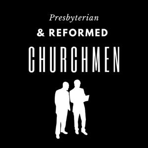 Presbyterian & Reformed Churchmen by Pastor George Sayour