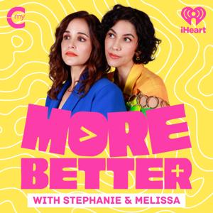 More Better with Stephanie & Melissa by My Cultura and iHeartPodcasts
