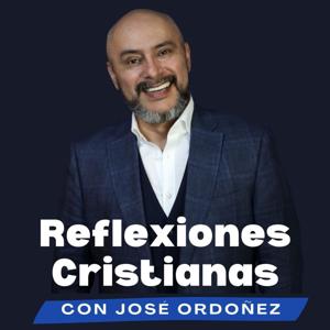 Reflexiones cristianas con José Ordóñez by Jose Ordoñez