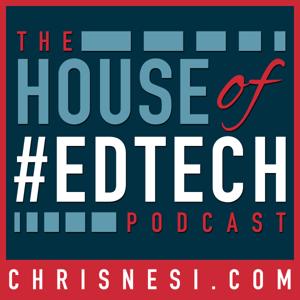 House of #EdTech by Christopher J. Nesi - Education Podcast Network