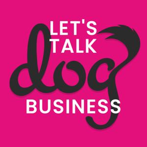 Let's Talk Dog Business by Jo & Vicky