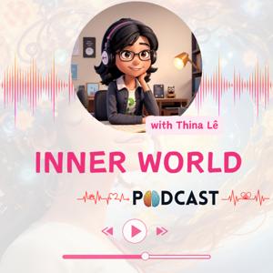 Inner World Podcast by Thina Lê