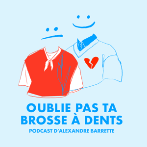 OUBLIE PAS TA BROSSE À DENTS - Podcast d’Alexandre Barrette by alexandrebarrettepodcast