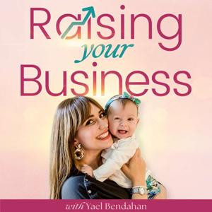 Raising Your Business: For Moms Growing Their Business and Raising Their Family
