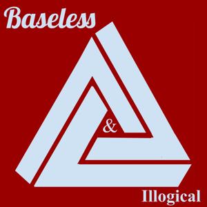 Baseless & Illogical