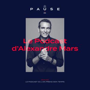 PAUSE - le podcast d’Alexandre Mars by Alexandre Mars