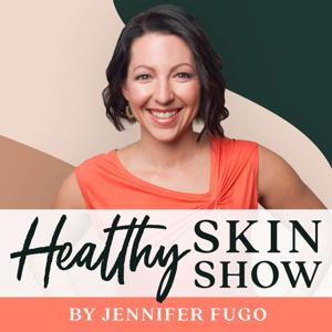 The Healthy Skin Show by Jennifer Fugo, CNS, MS, Skin Rash Expert