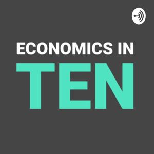 Economics In Ten by Economics In Ten