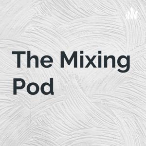 The Mixing Pod