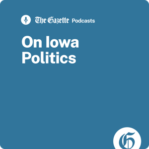 On Iowa Politics Podcast by The Gazette