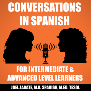 Conversations in Spanish: Intermediate Spanish & Advanced Spanish by Joel E Zarate