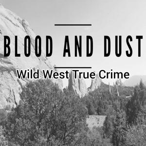 Blood and Dust : Wild West True Crime by 13 Stars Media
