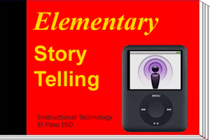 Elementary Storytelling by Instructional Technology - El Paso ISD