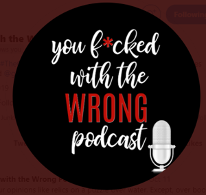 You F*cked with the Wrong Podcast