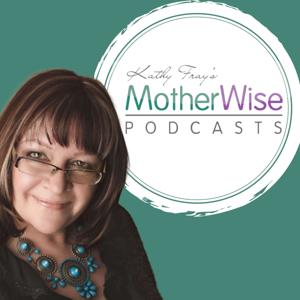 Kathy Fray's MotherWise Podcasts
