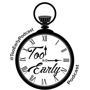 Too Early Podcast