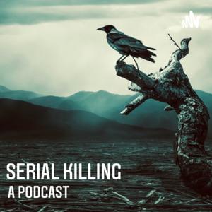 Serial Killing : A Podcast by Serial Killing : Elissa Kerrill