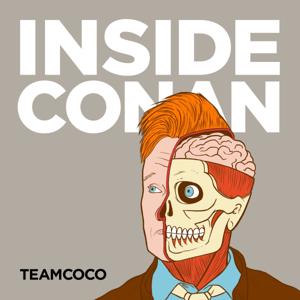 Inside Conan: An Important Hollywood Podcast by Team Coco & Earwolf